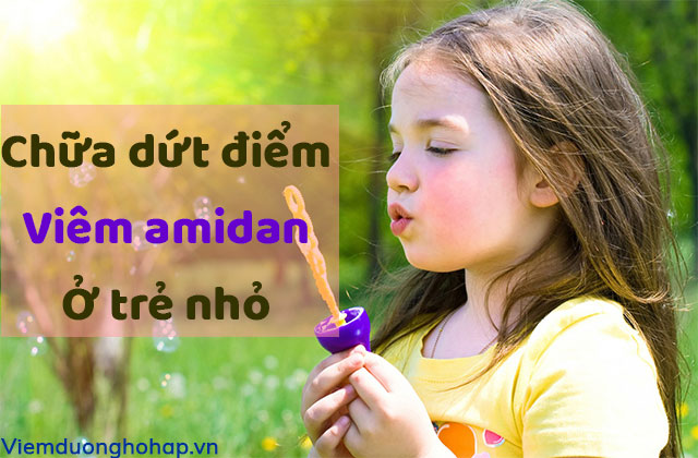 Chữa dứt điểm viêm amidan ở trẻ nhỏ