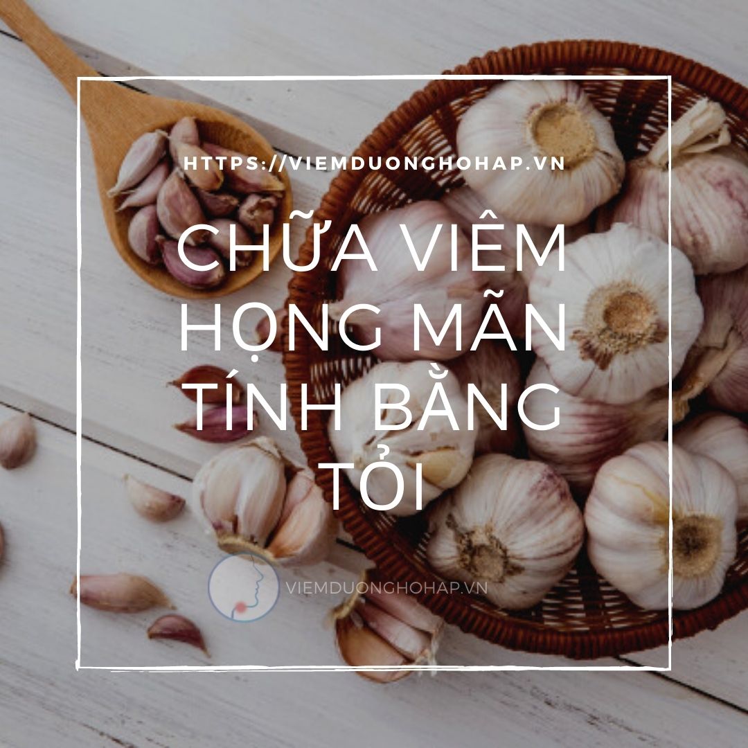 06 Cách chữa viêm họng mãn tính bằng tỏi