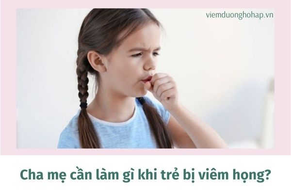 Cha mẹ cần làm gì khi trẻ bị viêm họng?