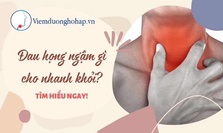 Đau họng ngậm gì cho nhanh khỏi? - Click đọc ngay!