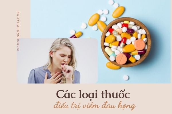 Tổng hợp các loại thuốc điều trị viêm đau họng