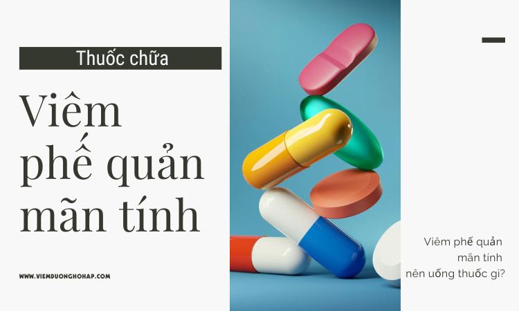 Thuốc chữa viêm phế quản mãn tính phổ biến nhất hiện nay