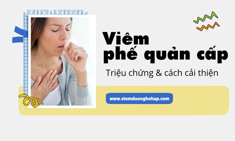 Triệu chứng viêm phế quản cấp - bạn không nên bỏ qua!