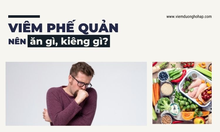 Viêm phế quản nên ăn gì, kiêng gì nhanh khỏi bệnh