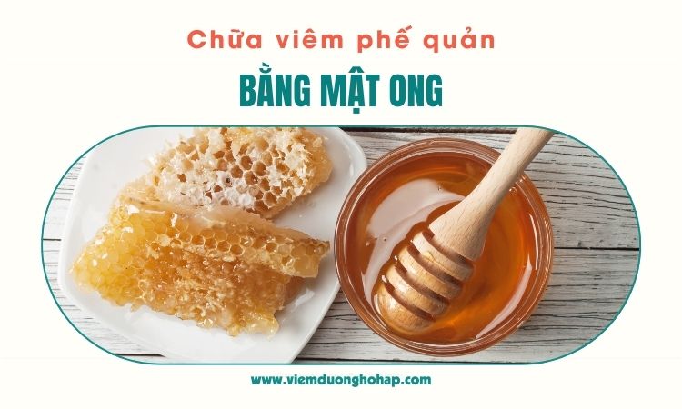 Top 7 cách chữa viêm phế quản bằng mật ong tại nhà