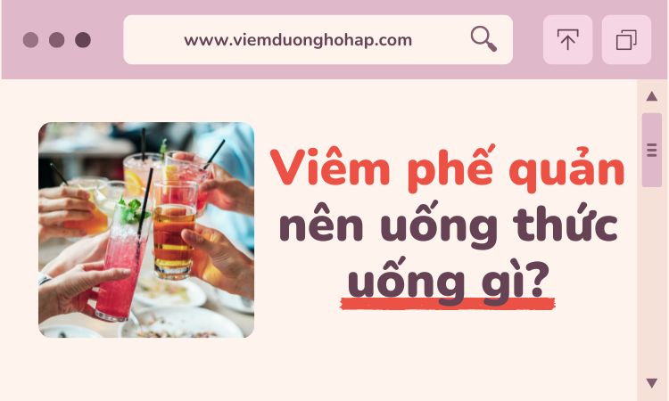 Người bị viêm phế quản uống gì nhanh hết?