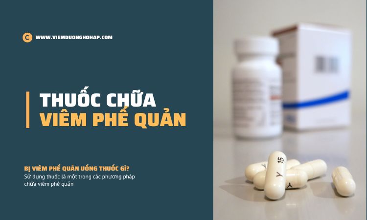 Các loại thuốc chữa viêm phế quản thường dùng